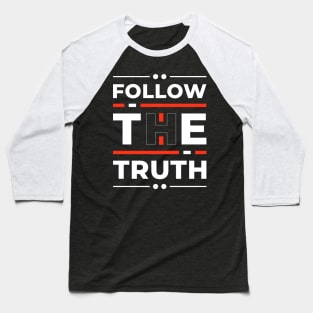 Follow the Truth Baseball T-Shirt